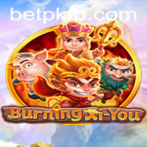 Exploring the Fantasy World of BurningXiYou: An Epic Journey with BETPK